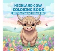 Highland Cow Coloring Book With Fun Facts: 50 Pages of Cute Highland Cows to Color and Learn - Educational Animal Book for Kids - Gift for Cow Lovers and Curious Minds