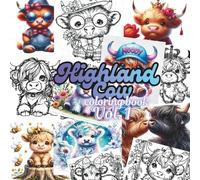 Highland Cows Coloring Book Vol. 1: Whimsical Pages of Cute Shaggy Cows, Scenic Highlands & Relaxing Creativity for All Ages