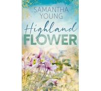 Highland Flower Roman | Gefühl- und Spice-Garantie | Wer die Adairs mochte, wird die Highland-Reihe lieben | Ein Amazon Top 100 Bestseller - Samantha Young - HarperCollins eBook - ebook (ePub) - Livre