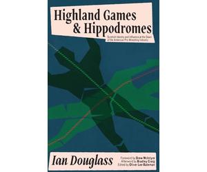 Highland Games and Hippodromes: Scottish Identity and Influence at the Dawn of the American Pro Wrestling Industry