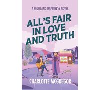 Highland Happiness - All's Fair in Love and Truth: A small town rural romance in Scotland