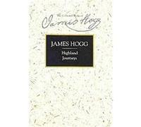 Highland Journeys, The Stirling/South Carolina Research Edition of the Collected Works of James Hogg James Hogg (Auteur)