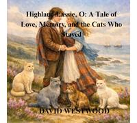 Highland Lassie, O: A Tale of Love, Memory, and the Cats Who Stayed