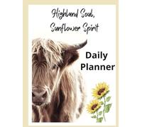 Highland Soul, Sunflower Spirit Daily Planner: Daily task management, functional, hard cover 8.25x11, organize, great gift ideas, highland cow, sunflowers