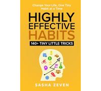 Highly Effective Habits, 140+ Tiny Little Tricks: Practical Transformation Guide - How to Break Bad Habits, Stop Being Lazy and Uncover Millionaire Success