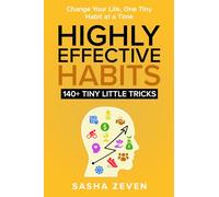 Highly Effective Habits, 140+ Tiny Little Tricks: Practical Transformation Guide - How to Break Bad Habits, Stop Being Lazy and Uncover Millionaire Success