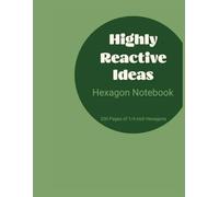 Highly Reactive Ideas Notebook: 200 pages of 1/4 inch hexagon graph paper for chemistry