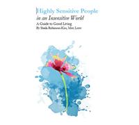 Highly Sensitive People in an Insensitive World: A Guide to Good Living