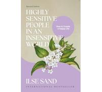 Highly Sensitive People in an Insensitive World: How to Create a Happy Life