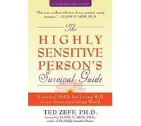 Highly Sensitive Person's Survival Guide: Essential Skills for Living Well in an Overstimulating World
