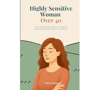 Highly Sensitive Woman Over 40: A 30-Day Reset Plan to Reclaim Energy, Set Boundaries, and Find Peace in a Loud World