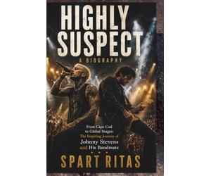 HIGHLY SUSPECT A BIOGRAPHY: From Cape Cod to Global Stages: The Inspiring Journey of Johnny Stevens and His Bandmate