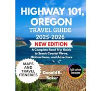 HIGHWAY 101, OREGON TRAVEL GUIDE 2025-2026: A Complete Road Trip Guide to Scenic Coastal Views, Hidden Gems, and Adventure