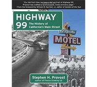 Highway 99 The History of Californias Main Street by Stephen H Provost Stephen H Provost (Auteur)