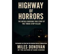 Highway of Horrors: The Untold Shocking True Story of the Truck Stop Killer