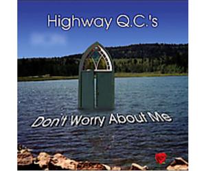 Highway Qc's - Don't Worry About Me