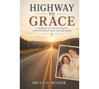 Highway To Grace: A True Story Not Always in the Right Order