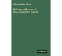 Highways and by-ways. Or, Saunterings in New England