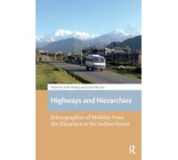 Highways and Hierarchies: Ethnographies of Mobility from the Himalaya to the Indian Ocean