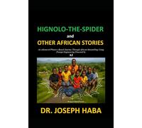 HIGNOLO-THE-SPIDER and OTHER AFRICAN STORIES: An Advanced Phonics-Based Journey Through African Storytelling and Prompt Engineering Powered by AI