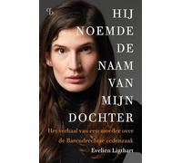Hij noemde de naam van mijn dochter: Het verhaal van een moeder over de Barendrechtse zedenzaak