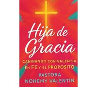 Hija de Gracia: Caminando con Valentía en la Fe y el Propósito