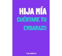 Hija mía, cuéntame tu embarazo: Un diario de embarazo íntimo y original para rellenar y dejar constancia de las emociones y recuerdos de esta aventura