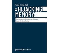 »Hijacking Memory« - Zur Instrumentalisierung des Holocaust durch die Neue Rechte (Edition Politik)