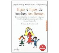 Hijas E Hijos De Madres Resilientes : Traumas Infantiles En Situaciones Extremas : Violencia De Género, Guerra, Genocidio, Persecución Y Exilio