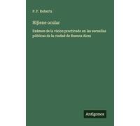 Hijiene ocular: Exámen de la vision practicado en las escuellas públicas de la ciudad de Buenos Aires