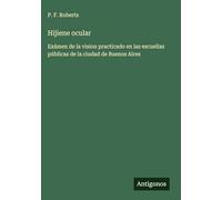 Hijiene ocular: Exámen de la vision practicado en las escuellas públicas de la ciudad de Buenos Aires