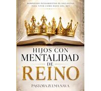HIJOS CON MENTALIDAD DE REINO: Rompiendo pensamientos de esclavitud para vivir como hijos del Rey