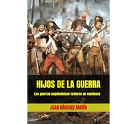 HIJOS DE LA GUERRA: Las guerras napoleónicas tuvieron un comienzo