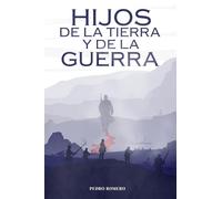 Hijos de la Tierra y de la Guerra: Una novela histórica épica de la Guerra del Pacífico (1879-1884), de amor, resistencia y culturas en choque