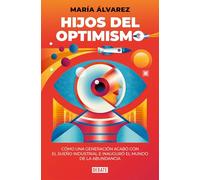 Hijos del optimismo: Cómo una generación acabó con el sueño industrial e inauguró el mundo de la abundancia