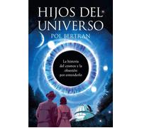 Hijos del universo La historia del cosmos y de la obsesión por entenderlo - Pol Bertran - Espasa - ebook (ePub) - Livre