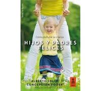 Hijos Y Padres Felices: Como Disfrutar De La Crianza. - [Livre en VO] Soler Sarrió, Alberto, Roger Sánchez, Concepción (Auteur)