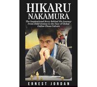 Hikaru Nakamura Biography: The Inspirational Story Behind His Journey From Child Genius to the Face of Global Online Chess Culture