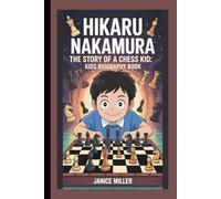 HIKARU NAKAMURA: THE STORY OF A CHESS KID:KIDS BIOGRAPHY BOOK