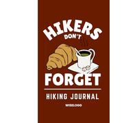 Hikers Don't Forget: Hiking Journal