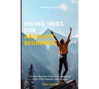 Hiking 14ers For Absolute Beginners: A Step-By-Step Guide To Conquering Your First Summit And Beyond