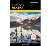 Falcon Guides Hiking Alaska: A Guide to Alaska's Greatest Hiking Adventures