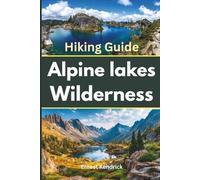 Hiking Alpine Lakes Wilderness: Trail maps, hidden lakes, day hikes, multi-day trips for a great exploration