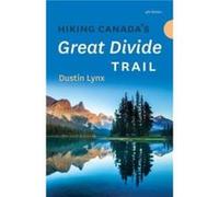 Hiking Canadas Great Divide Trail 4th Edition by Dustin Lynx Dustin Lynx (Auteur)