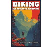Hiking for Absolute Beginners: A Step-by-Step Guide for Seniors and Out-of-Shape Adults to Start Safely and Build Stamina