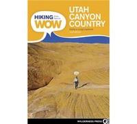 Hiking from Here to WOW: Utah Canyon Country