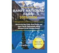 Hiking Guide to Banff National Park 2025/2026: Discover the Best Trails, Scenic Routes, and Expert Tips for Unforgettable Hiking Adventures in the Canadian Rockies