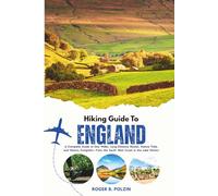 Hiking Guide to England: A Complete Guide to Day Walks, Long-Distance Routes, Nature Trails, and Historic Footpaths-From the South West Coast to the Lake District