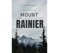 Hiking Guide To Mount Rainier: Hit the Trails with Confidence