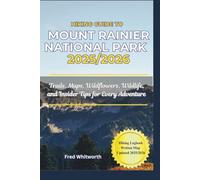 Hiking Guide to Mount Rainier National Park 2025/2026: Trails, Mape, Wildflowers, Wildlife, and Insider Tips for Every Adventure